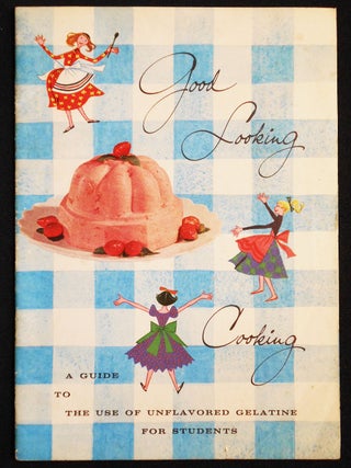 Item #007390 Good Looking Cooking: A Guide to the Use of Unflavored Gelatine for Students