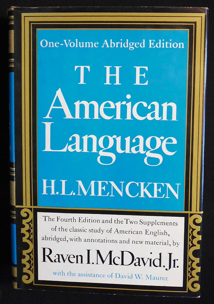 Item #007411 The American Language: An Inquiry into the Development of English in the United States by H. L. Mencken; The Fourth Edition and the Two Supplements, abridged, with annotations and new material, by Raven I. McDavid; With the assistance of David W. Maurer. H. L. Mencken.