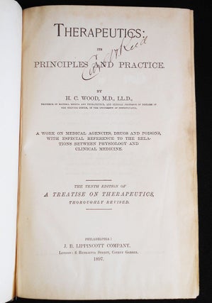 Therapeutics: Its Principles and Practice by H. C. Wood; A Work on Medical Agencies, Drugs and Poisons, with Expecial Refereence to the Relations Between Physiology and Clinical Medicine