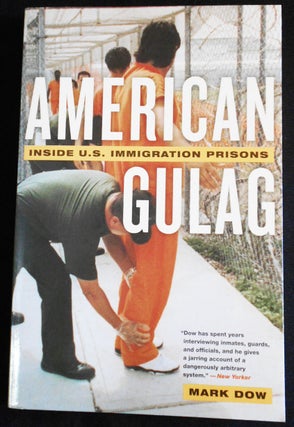 Item #007426 American Gulag: Inside U. S. Immigration Prisons. Mark Dow