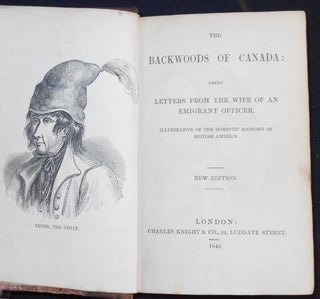 The Backwoods of Canada: Being Letters from the Wife of an Emigrant Officer, Illustrative of the Domestic Economy of British America [bound with] The Oregon Territory: a Geographical and Physical Account of that Country and Its Inhabitants with Outlines of Its History and Discovery