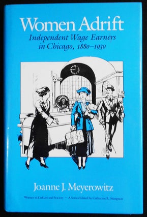 Item #007482 Women Adrift: Independent Wage Earners in Chicago, 1880-1930. Joanne J. Meyerowitz
