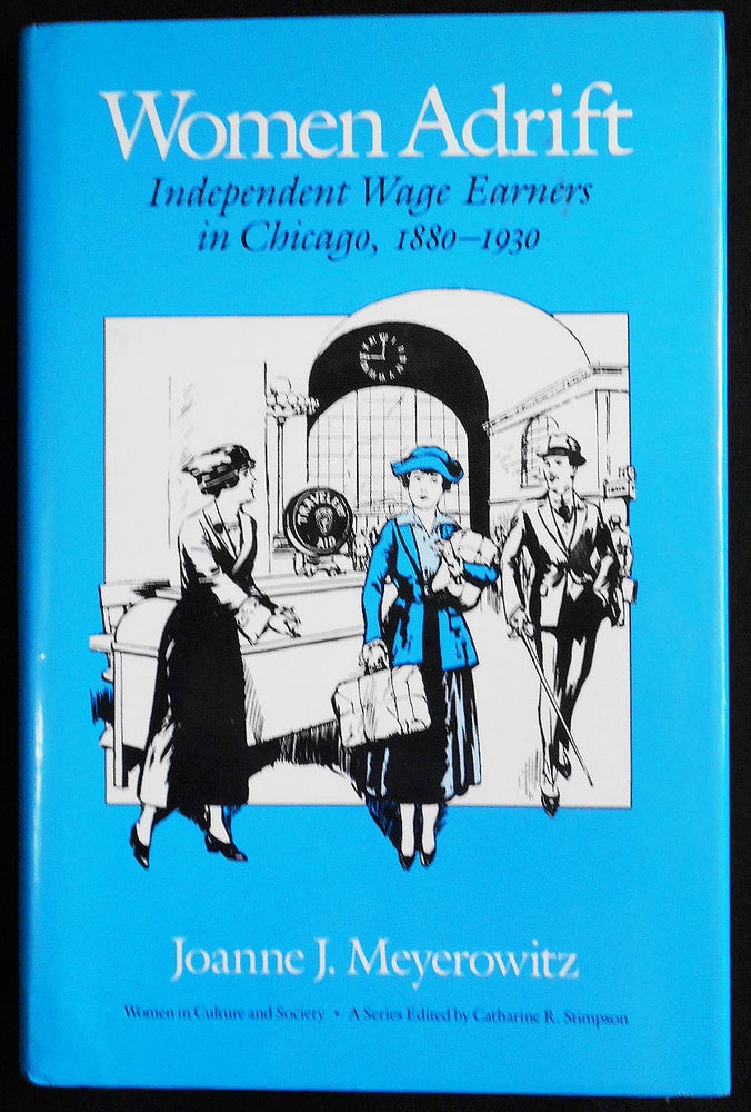 Item #007482 Women Adrift: Independent Wage Earners in Chicago, 1880-1930. Joanne J. Meyerowitz.