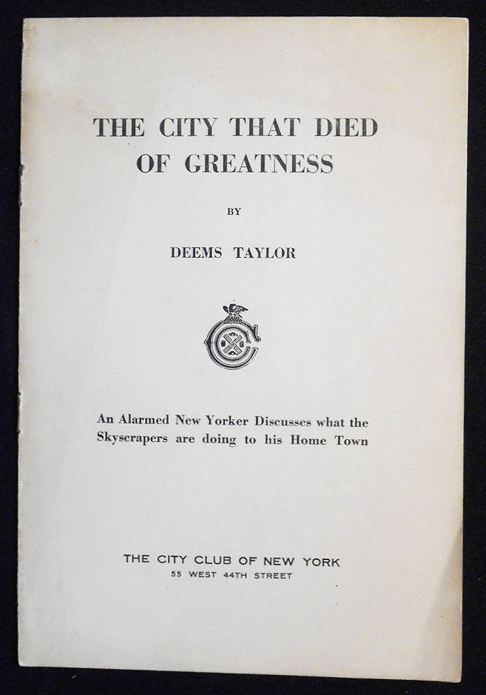 Item #007495 The City that Died of Greatness: An Alarmed New Yorker discusses what the Skyscrapers are doing to his Home Town. Deems Taylor.