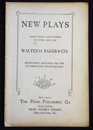 Item #007509 New Plays and Other Additions to the List of Walter H. Baker & Co.: Especially...