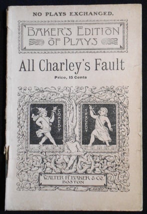 Item #007510 All Charley's Fault: An Original Farce in Two Acts. Anthony E. Wills