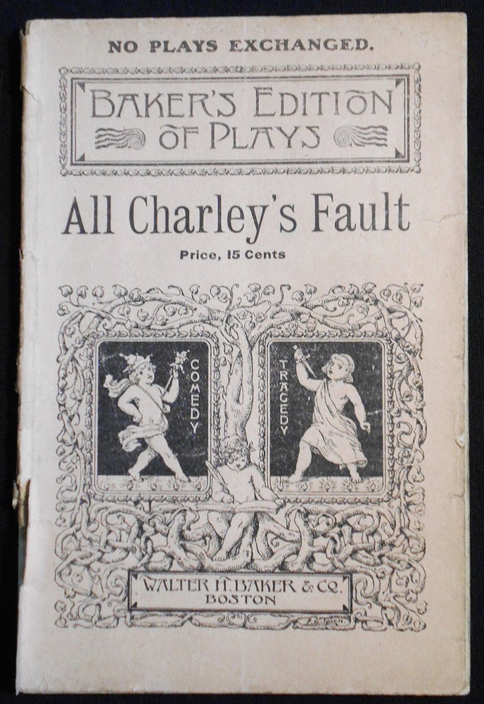 Item #007510 All Charley's Fault: An Original Farce in Two Acts. Anthony E. Wills.
