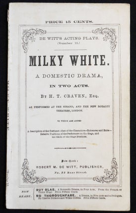 Item #007514 Milky White: A Domestic Drama in Two Acts [De Witt's Acting Plays, no. 15]. H. T....