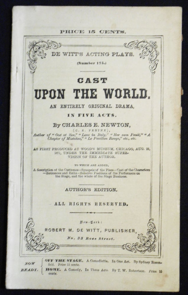 Item #007520 Cast Upon the World: An Entirely Original Drama, in Five Acts [De Witt's Acting Plays, no. 175]. Charles E. Newton.