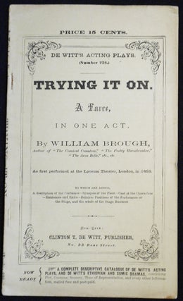 Item #007522 Trying It On: A Farce, In One Act [De Witt's Acting Plays, no. 238]. William Brough