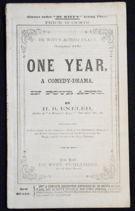 Item #007525 One Year: A Comedy-Drama, in Four Acts [De Witt's Acting Plays, no. 319]. H. B....