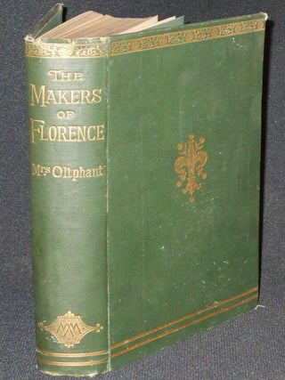 Item #007528 The Makers of Florence: Dante, Giotto, Savonarola, and Their City by Mrs. Oliphant;...