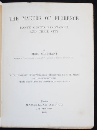 The Makers of Florence: Dante, Giotto, Savonarola, and Their City by Mrs. Oliphant; With Portrait of Savonarola engraved by C. H. Jeens and Illustrations from Drawings by Professor Delamotte