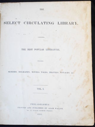 The Select Circulating Library: Containing the Best Popular Literature, Including Memoirs, Biography, Novels, Tales, Travels, Voyages, &c. -- Vol. I, nos. 1-26, Jan. 15-July 9, 1833