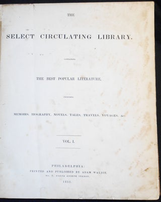 The Select Circulating Library: Containing the Best Popular Literature, Including Memoirs, Biography, Novels, Tales, Travels, Voyages, &c. -- Vol. I, nos. 1-26, Jan. 15-July 9, 1833