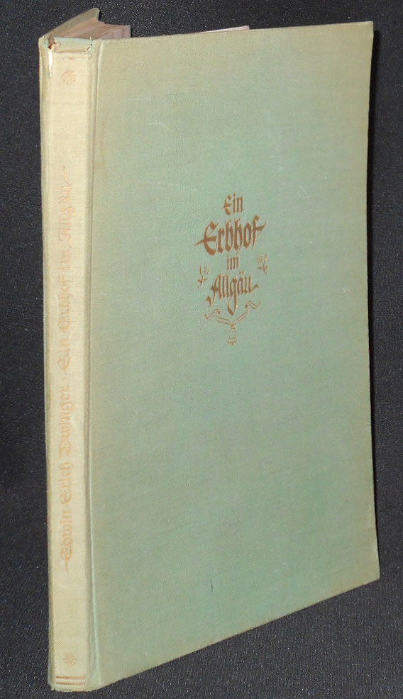Item #007539 Ein Erbhof im Allgäu von Edwin Erich Dwinger; Mit bildern von Hans Retzlaff und Waltraut Dwinger. Edwin Erich Dwinger.