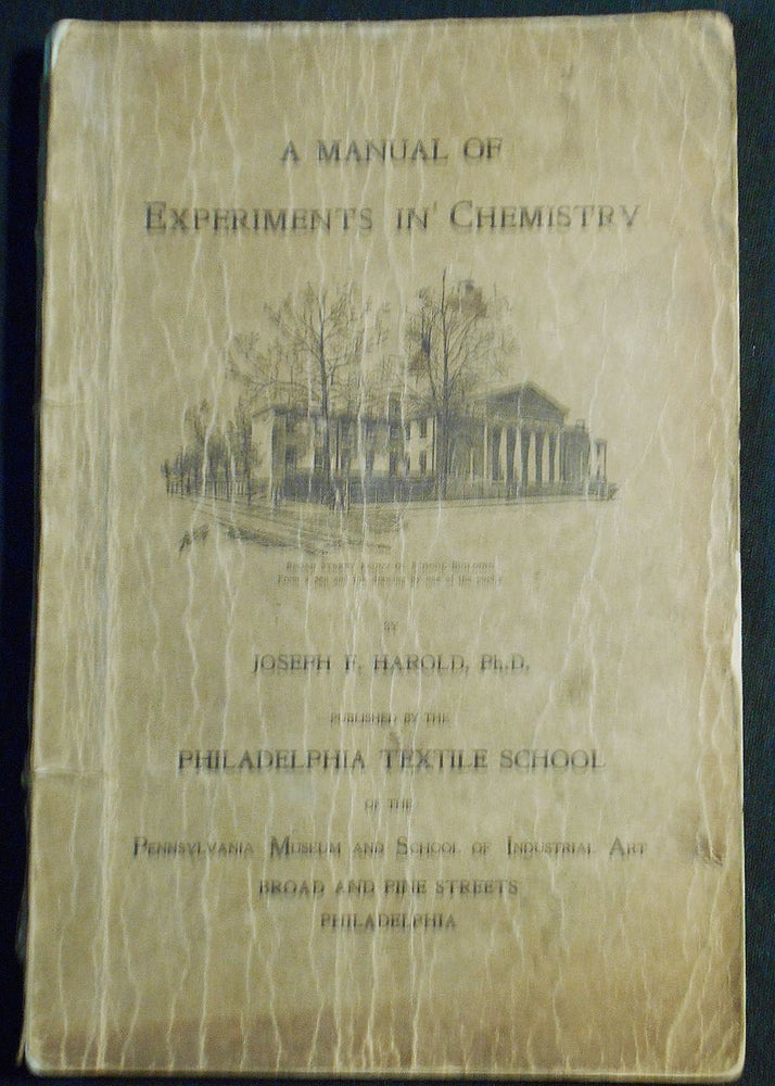 Item #007556 A Manual of Experiments in Chemistry [Philadelphia Textile School]. Joseph F. Harold.