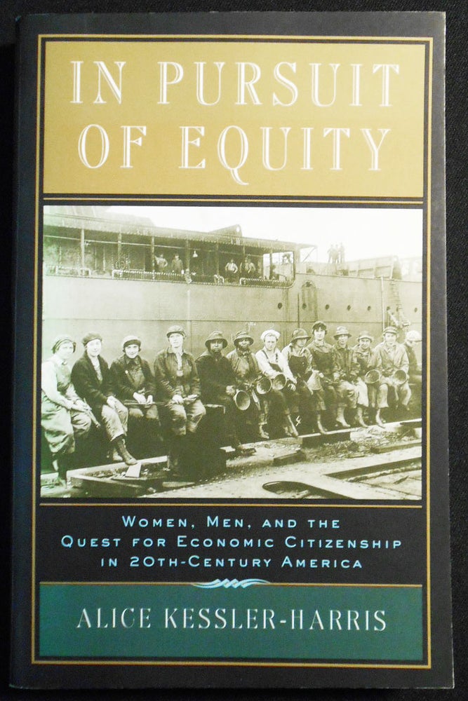 Item #007597 In Pursuit of Equity: Women, Men, and the Quest for Economic Citizenship in 20th-Century America. Alice Kessler-Harris.
