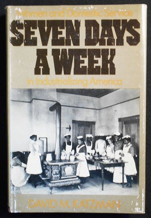 Item #007610 Seven Days a Week: Women and Domestic Service in Industrializing America. David M....