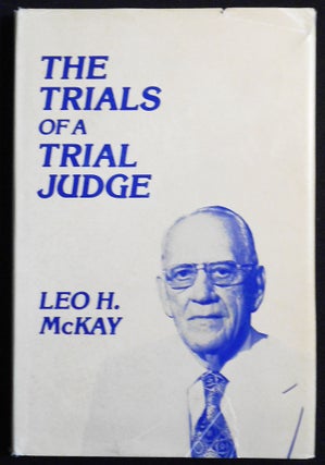 Item #007616 The Trials of a Trial Judge [provenance: John B. Hannum]. Leo H. McKay