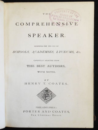 The Comprehensive Speaker: Designed for the Use of Schools, Academies, Lyceums, &c.; Carefully Selected from the Best Authors, with Notes by Henry T. Coates