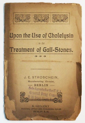 Item #007654 Upon the Use of Cholelysin in the Treatment of Gall-Stones. J. E. Stroschein