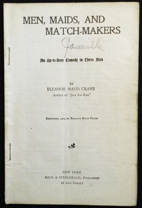 Item #007666 Men, Maids, and Match-Makers: An Up-to-Date Comedy in Three Acts. Eleanor Maud Crane
