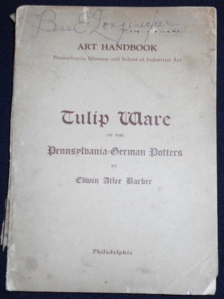 Item #007694 Tulip Ware of the Pennsylvania-German Potters: An Historical Sketch of the Art of...