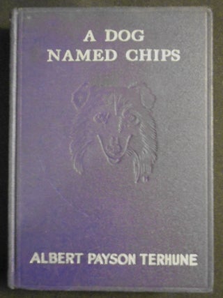 Item #007735 A Dog Named Chips: The Life and Adventures of a Mongrel Scamp. Albert Payson Terhune