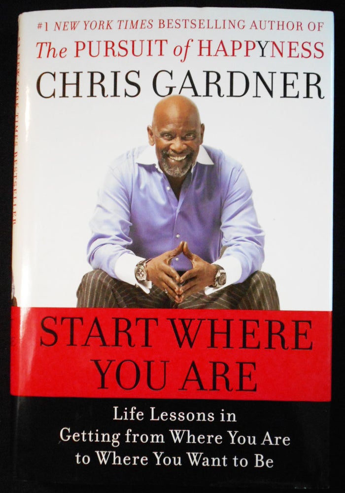 Item #007748 Start Where You Are: Life Lessons in Getting from Where You Are to Where You Want to Be. Chris Gardner, Mim Eichler Rivas.