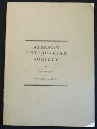 Item #007757 American Antiquarian Society Handbook of Information; Compiled by the Librarian of...