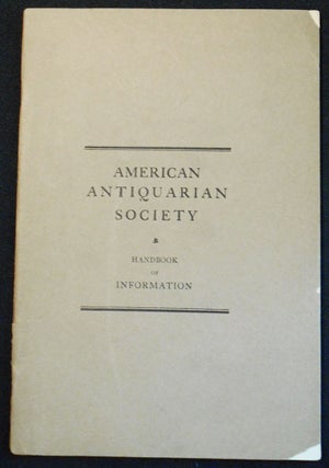 Item #007757 American Antiquarian Society Handbook of Information; Compiled by the Librarian of...