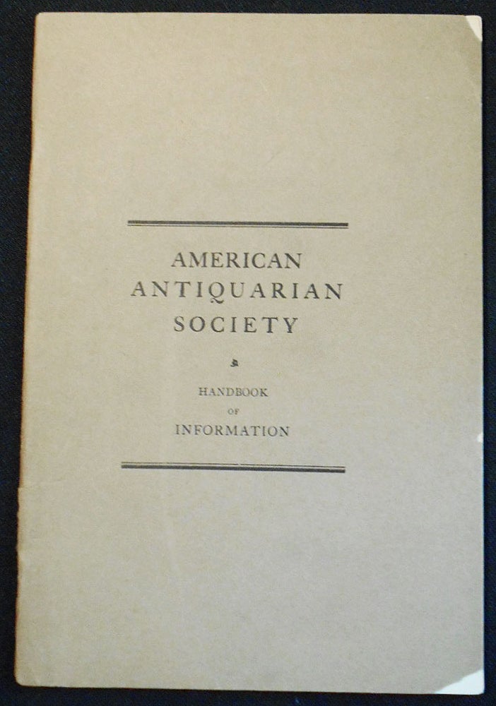 Item #007757 American Antiquarian Society Handbook of Information; Compiled by the Librarian of the Society. Clarence Saunders Brigham.