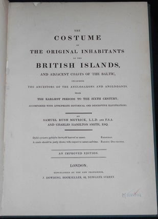 The Costume of the Original Inhabitants of the British Islands, and Adjacent Coasts of the Baltic, including the Ancestors of the Anglo-Saxons and Anglo-Danes, from the Earliest Periods to the Sixth Century; Accompanied with Appropriate Historical and Descriptive Illustrations by Samuel Rush Meyrick and Charles Hamilton Smith [provenance: Charles John Kean]