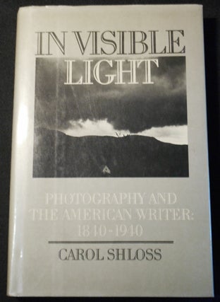 Item #007779 In Visible Light: Photography and the American Writer: 1840-1940. Carol Shloss