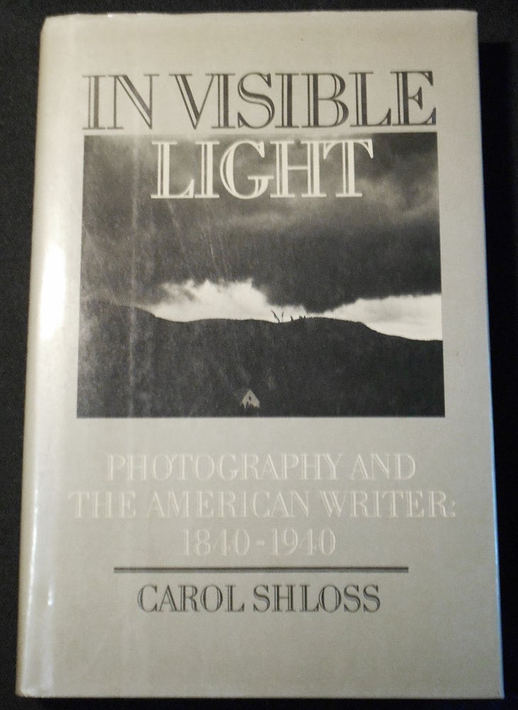 Item #007779 In Visible Light: Photography and the American Writer: 1840-1940. Carol Shloss.