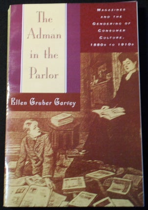 Item #007781 The Adman in the Parlor: Magazines and the Gendering of Consumer Culture, 1880s to...