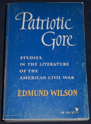 Item #007804 Patriotic Gore: Studies in the Literature of the American Civil War. Edmund Wilson