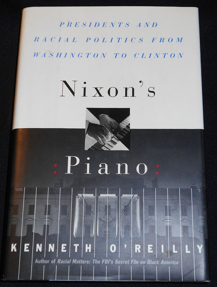 Item #007810 Nixon's Piano: Presidents and Racial Politics from Washington to Clinton. Kenneth O'Reilly.