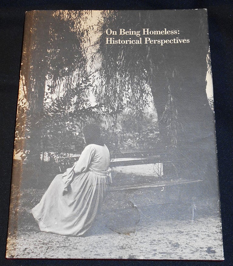 Item #007820 On Being Homeless: Historical Perspectives; Essays published to accompany the exhibition On Being Homeless: An Historical Perspective 24 November 1987 through 27 March 1988. Rick Beard.