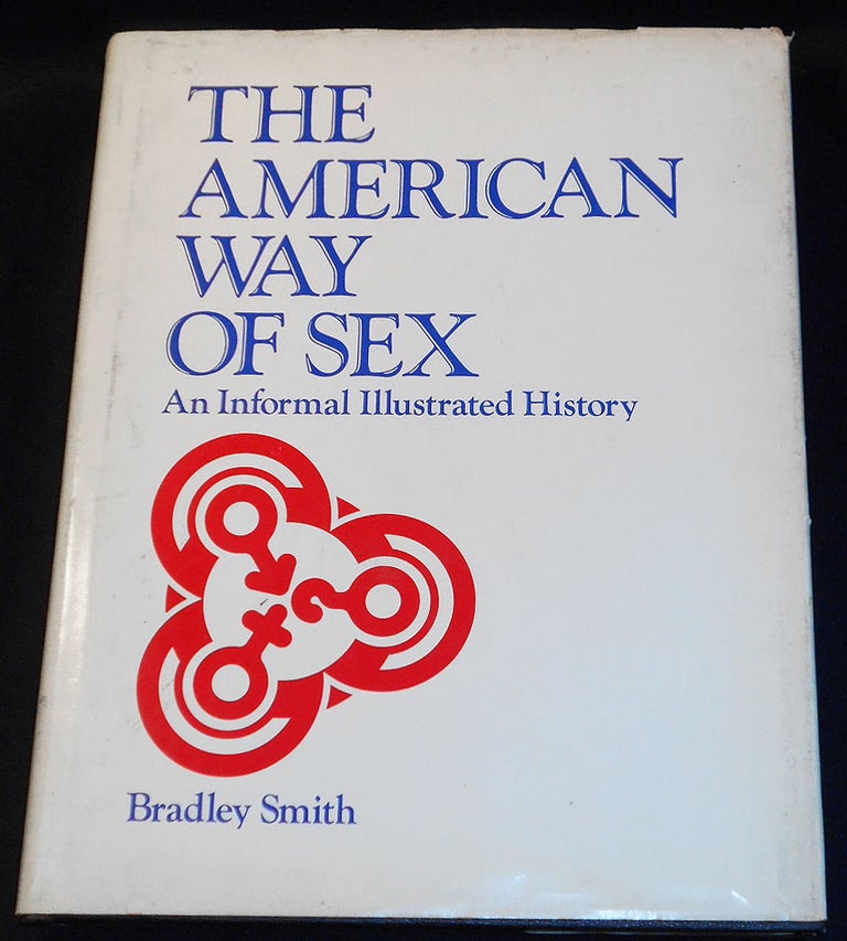 Item #007823 The American Way of Sex: An Informal Illustrated History. Bradley Smith.