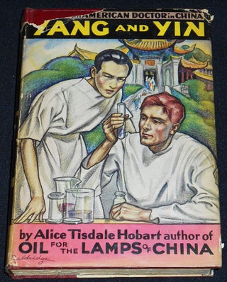 Item #007830 Yang and Yin: A Novel of an American Doctor in China. Alice Tisdale Hobart