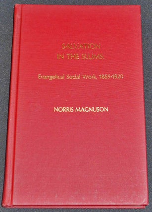 Item #007831 Salvation in the Slums: Evangelical Social Work, 1865-1920. Norris Magnuson