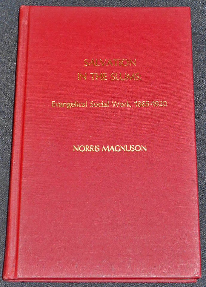 Item #007831 Salvation in the Slums: Evangelical Social Work, 1865-1920. Norris Magnuson.