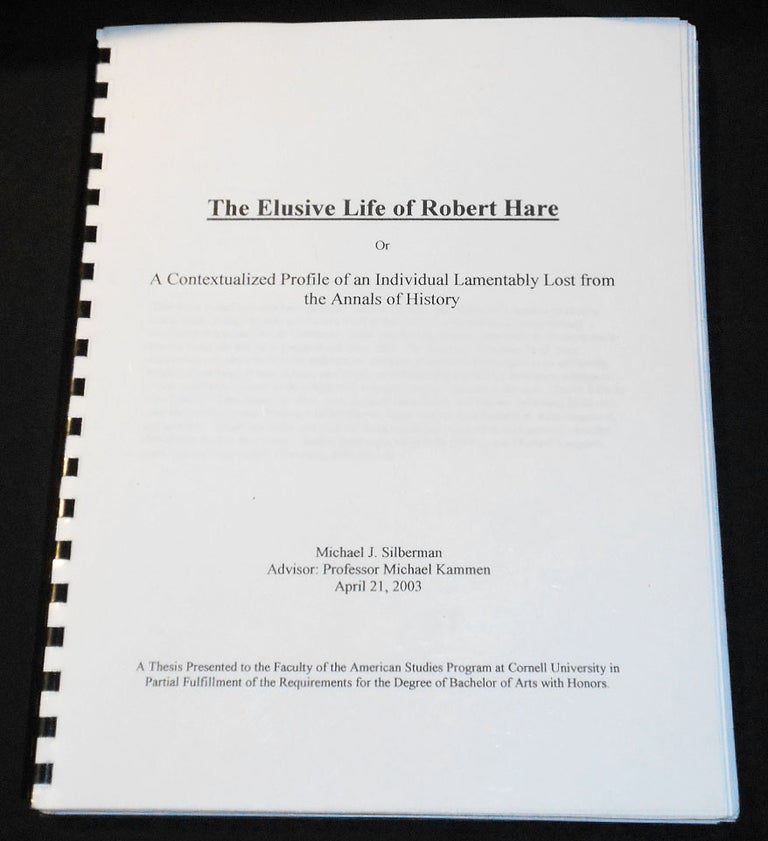 Item #007836 The Elusive Life of Robert Hare, or A Contextualized Profile of an Individual Lamentably Lost from the Annals of History. Michael J. Silberman.