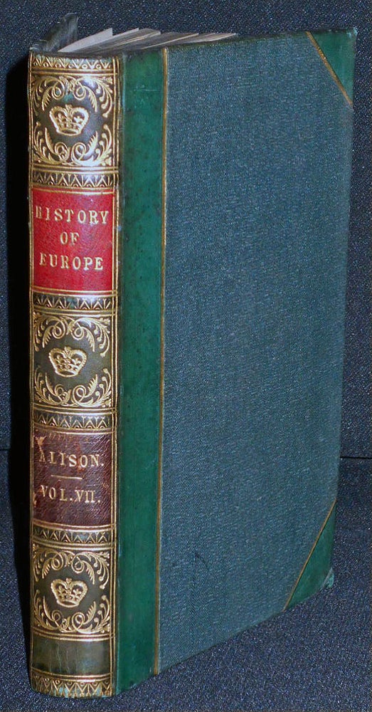 Item #007859 History of Europe from the Commencement of the French revolution in MCDDLXXXIX to the Restoration of the Bourbons in MDCCCXV -- vol. 7. Archibald Alison.