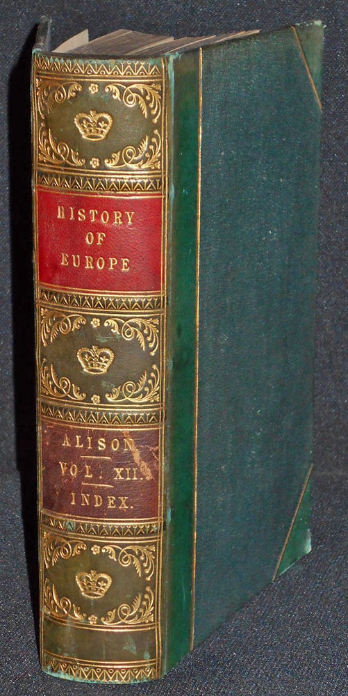 Item #007860 History of Europe from the Commencement of the French revolution in MCDDLXXXIX to the Restoration of the Bourbons in MDCCCXV -- vol. 12 [bound with index volume]. Archibald Alison.