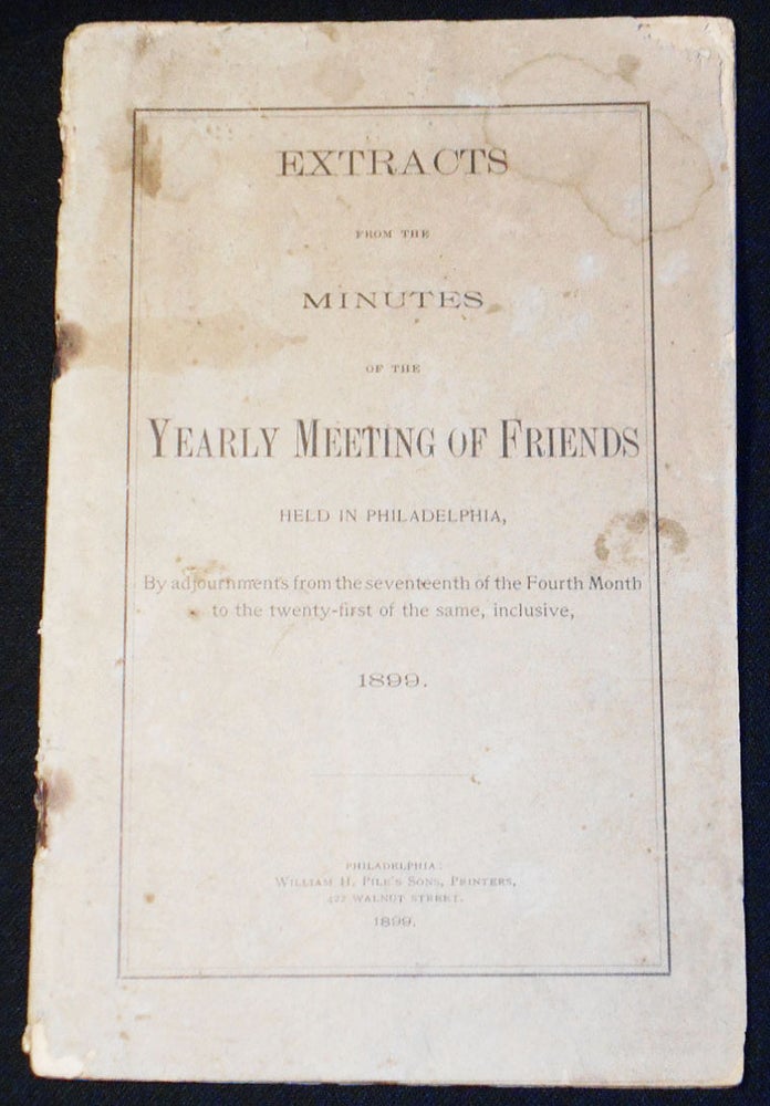 Item #007863 Extracts from the Minutes of the Yearly Meeting of Friends Held in Philadelphia, By adjournments from the seventeenth of the Fourth Month to the twenty-first of the same, inclusive, 1899.