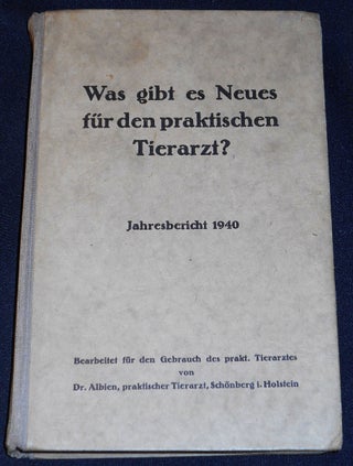 Item #007901 Was Gibt es Neues für den Praktischen Tierarzt? Jahresbericht 1940; Bearbeitet...