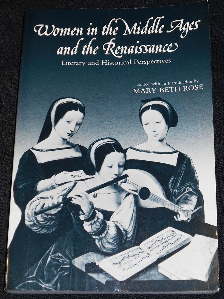 Item #007903 Women in the Middle Ages and the Renaissance: Literary and Historical Perspectives; Edited, with an Introduction, by Mary Beth Rose. Mary Beth Rose.